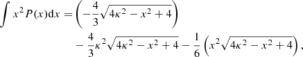 $$ \begin{aligned} \int x^2 P(x)\mathrm{d}x =&\left(-\frac{4}{3}\sqrt{4\kappa ^2-x^2+4}\right)\\& -\frac{4}{3}\kappa ^2 \sqrt{4\kappa ^2-x^2+4} -\frac{1}{6}\left(x^2 \sqrt{4\kappa ^2-x^2+4}\right),\nonumber \end{aligned} $$