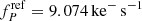 $ f^{\mathrm{ref}}_{P} = 9.074 \, \mathrm{ke^- \, s^{-1}} $