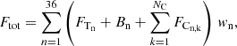 $$ F_{\rm tot}= \sum \limits _{n=1}^{36} \left( F_{\rm T_{\rm n}} + B_{\rm n} + \sum \limits _{k=1}^{N_{\rm C}} F_{\rm C_{n,k}} \right) \, { w}_{\rm n}, $$