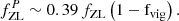 $$ \begin{aligned} f^{P}_{\mathrm{ZL} } \sim 0.39 \, f_{\mathrm{ZL} } \left( 1 - \mathrm f_{\rm vig} \right). \end{aligned} $$