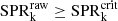 $ \mathrm{SPR}^{\mathrm{raw}}_{\mathrm{k}} \geq \mathrm{SPR}^{\mathrm{crit}}_{\mathrm{k}} $