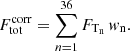 $$ \begin{aligned} F^\mathrm{corr}_{\rm tot} = \sum \limits _{n=1}^{36} F_{\rm T_{n}} \, { w}_{\rm n}. \end{aligned} $$