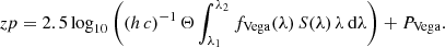 $$ \begin{aligned} zp = 2.5 \log _{10} \left( \left( h \, c \right)^{-1} \Theta \displaystyle \int _{\lambda _1}^{\lambda _2} f_{\mathrm{Vega} }(\lambda ) \, S(\lambda ) \, \lambda \, \mathrm{d}\lambda \right) + P_{\mathrm{Vega} }. \end{aligned} $$