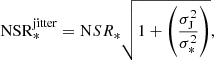 $$ \begin{aligned} \mathrm{NSR} ^\mathrm{jitter}_\mathrm{*} = \mathrm NSR_{*} \sqrt{ 1 + \left( \frac{\sigma ^2_{\rm J}}{\sigma ^2_{*}} \right) }, \end{aligned} $$
