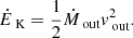 $$ \begin{aligned} \dot{E}_\text{ K}=\frac{1}{2}\dot{M}_\text{ out}{ v}_\text{ out}^2. \end{aligned} $$