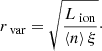 $$ \begin{aligned} r_\text{ var}=\sqrt{\frac{L_\text{ ion}}{\left < n \right>\xi }}\cdot \end{aligned} $$