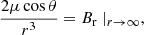 $$ \begin{aligned} \frac{2\mu \cos \theta }{r^3}=B_{\rm r}\mid _{r\rightarrow \infty }, \end{aligned} $$