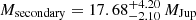 $ M_{\mathrm{secondary}} = 17.68^{+4.20}_{-2.10}\,M_{\mathrm{Jup}} $