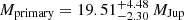 $ M_{\mathrm{primary}} = 19.51^{+4.48}_{-2.30}\,M_{\mathrm{Jup}} $