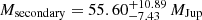 $ M_{\mathrm{secondary}} = 55.60^{+10.89}_{-7.43}\,M_{\mathrm{Jup}} $