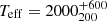$ T_{\mathrm{eff}} = 2000^{+600}_{200} $