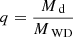 $ q=\frac{M_\text{ d}}{M_\text{ WD}} $