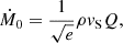 $$ \begin{aligned} \dot{M}_0 = \frac{1}{\sqrt{e}} \rho { v}_{\rm S} Q, \end{aligned} $$