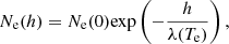 $$ \begin{aligned} N_{\rm e}(h)=N_{\rm e}(0)\mathrm{exp} \left(- \frac{h}{\lambda (T_{\rm e})} \right),\end{aligned} $$