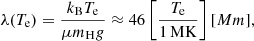 $$ \begin{aligned} \lambda (T_{\rm e})= \frac{k_{\rm B} T_{\rm e}}{\mu m_{\rm H} g} \approx 46 \left[ \frac{T_{\rm e}}{1\,\mathrm{MK}} \right] [Mm], \end{aligned} $$