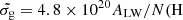 $ \tilde{\sigma_{\mathrm{g}}} = 4.8\times 10^{20} A_{\mathrm{LW}}/N(\mathrm{H} $