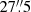 $ 27{{\overset{\prime\prime}{.}}}5 $