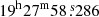 $ 19^\mathrm{{h}}27^\mathrm{{m}}58{{\overset{\text{ s}}{.}}}286 $