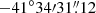 $ -41{^{\circ}}34{\prime}31{{\overset{\prime\prime}{.}}}12 $
