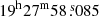 $ 19^\mathrm{{h}}27^\mathrm{{m}}58{{\overset{\text{ s}}{.}}}085 $