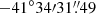 $ -41{^{\circ}}34{\prime}31{{\overset{\prime\prime}{.}}}49 $