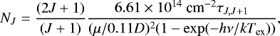 \begin{equation*} N_J = {(2J&#x002B;1)\over(J&#x002B;1)} {{6.61\times10^{14}{~\textrm{cm}^{-2}} {\tau_{J,J&#x002B;1}} \over {(\mu/0.11D)^2 {(1-\exp(-h\nu/k{{{{T}_{\textrm{ex}}}}}))}}}}, \end{equation*}