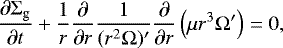 \begin{equation*} {\partial \Sigma_{\textrm{g}} \over \partial t} &#x002B; {1 \over r} {\partial \over \partial r} { 1 \over (r^2 \UpOmega)^{\prime} } {\partial \over \partial r} \left( \mu r^3 \UpOmega^{\prime} \right) =0,\end{equation*}