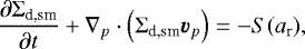 \begin{equation*}\frac{{\partial \Sigma_{\textrm{d,sm}} }}{{\partial t}} &#x002B; \nabla_p \cdot \left( \Sigma_{\textrm{d,sm}} {\bm{v}}_p \right) = - S(a_{\textrm{r}}), \end{equation*}