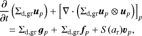 \begin{eqnarray*}\hspace*{-6pt}&&\frac{\partial}{\partial t} \left( \Sigma_{\textrm{d,gr}} {\bm{u}}_p \right) &#x002B; \left[\nabla \cdot \left( \Sigma_{\textrm{d,gr}} {\bm{u}}_p \otimes {\bm{u}}_p \right)\right]_p\nonumber\\ \hspace*{-6pt}&&\quad = \Sigma_{\textrm{d,gr}} \, {\bm{g}}_p &#x002B;\, \Sigma_{\textrm{d,gr}} {\bm{f}}_p &#x002B; S(a_{\textrm{r}}) {\bm{v}}_p, \end{eqnarray*}