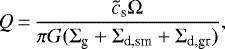 \begin{equation*} Q\,{=}\,{\tilde{c}_{\textrm{s}} \UpOmega \over \pi G (\Sigma_{\textrm{g}}&#x002B;\Sigma_{\textrm{d,sm}} &#x002B; \Sigma_{\textrm{d,gr}})},\end{equation*}