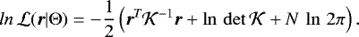 \begin{equation*}ln\,\mathcal{L}(\boldsymbol{r}|\Theta) = -\frac{1}{2}\left(\boldsymbol{r}^{\emph{T}}\mathcal{K}^{-1}\boldsymbol{r} &#x002B; \ln\,{\mathrm{det}\,\mathcal{K}} &#x002B; N\,\ln\,2\pi \right). \end{equation*}