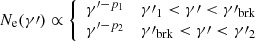 $$ \begin{aligned} N_{\rm e}(\gamma \prime ) \propto \left\{ \begin{array}{ll} \gamma ^{\prime -p_1}&\gamma \prime _1 < \gamma \prime < \gamma \prime _{\rm brk} \\ \gamma ^{\prime -p_2}&\gamma \prime _{\rm brk} < \gamma \prime < \gamma \prime _{2} \\ \end{array} \right. \end{aligned} $$