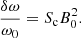 $$ \begin{aligned} \frac{\delta \omega }{\omega _0}=S_{\rm c}B_0^2. \end{aligned} $$