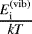 ${E^{(\textrm{vib})}_{\textrm{i}} \over k T}$