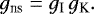 \begin{equation*}g_{\textrm{ns}}=g_{\textrm{I}} \, g_{\textrm{K}}. \end{equation*}