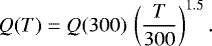 \begin{equation*}Q(T)=Q(300) \, \left({T \over 300}\right)^{1.5}. \end{equation*}