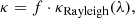 $$ \begin{aligned} \kappa = f \cdot \kappa _{\rm Rayleigh}(\lambda ), \end{aligned} $$