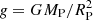 $ {\it g} = GM_{\rm P}/R_{\rm P}^2 $
