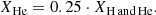 $$ \begin{aligned} X_{\rm He} = 0.25 \cdot X_{\rm H\, and\,He} . \end{aligned} $$