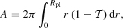 $$ \begin{aligned} A = 2\pi \int _0^{R_{\rm pl}} r \left(1-{\mathcal{T} }\right)\mathrm{d}r, \end{aligned} $$