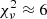 $ \chi^2_\nu \approx 6 $