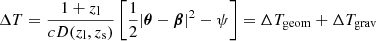 $$ \begin{aligned} \Delta T = \frac{1+z_{\rm l}}{cD(z_{\rm l},z_{\rm s})}\left[ \frac{1}{2}|\boldsymbol{\theta }-\boldsymbol{\beta }|^2 - \psi \right] = \Delta T_{\rm geom} + \Delta T_{\rm grav} \end{aligned} $$
