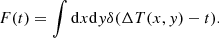 $$ \begin{aligned} F(t)=\int \mathrm{d}x\mathrm{d}{ y} \delta (\Delta T(x,{ y})-t). \end{aligned} $$