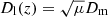 $ D_{\mathrm{l}}(z)=\sqrt{\mu}D_{\mathrm{m}} $