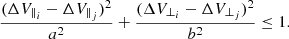 $$ \begin{aligned} \frac{(\Delta V_{\parallel _{i}}-\Delta V_{\parallel _{j}})^2}{a^2} + \frac{(\Delta V_{\bot _{i}}-\Delta V_{\bot _{j}})^2}{b^2} \le 1. \end{aligned} $$