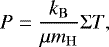 \begin{equation*}P = \frac{k_{\mathrm{B}}}{\mu m_{\mathrm{H}}} \Sigma T, \end{equation*}
