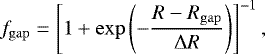 \begin{equation*} f_{\mathrm{gap}} = \left[1&#x002B;\exp{\left(-\frac{R-R_{\mathrm{gap}}} {\Delta R}\right)} \right]^{-1} , \end{equation*}