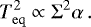 \begin{equation*}T_{\mathrm{eq}}^2 \propto \Sigma^2 \alpha \,. \end{equation*}