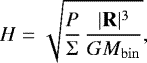 \begin{equation*}H = \sqrt{ \frac{P}{\Sigma} \, \frac{ |\bm{\mathrm{R}}|^3}{G M_{\mathrm{bin}}} }, \end{equation*}