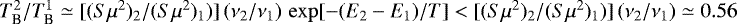 $T_{\textrm{B}}^2/T_{\textrm{B}}^1\simeq [(S\mu^2)_2/(S\mu^2)_1)] \, (\nu_2/\nu_1) \, \exp[-(E_2-E_1)/T] < [(S\mu^2)_2/(S\mu^2)_1)] \, (\nu_2/\nu_1) \simeq 0.56$